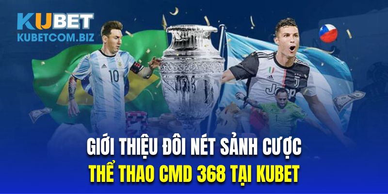Giới thiệu đôi nét sảnh cược thể thao CMD 368 tại kubet web