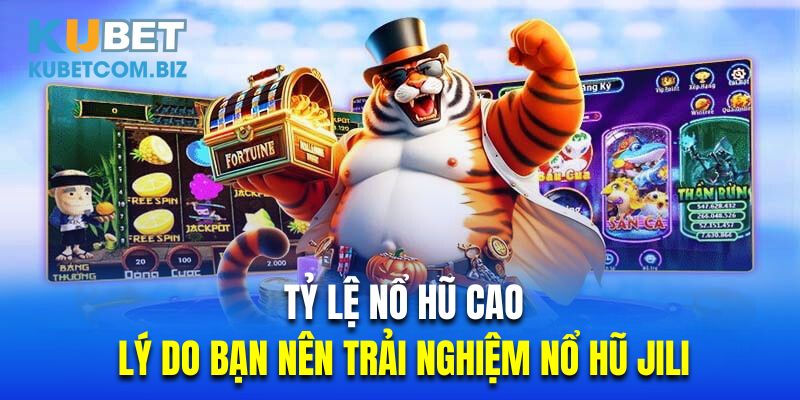 Tỷ lệ nổ hũ cao là lý do bạn nên trải nghiệm nổ hũ Jili