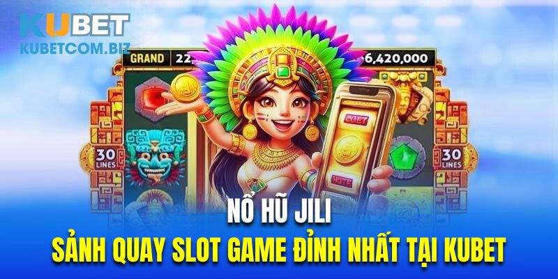 Giới thiệu sảnh slot Jili tại ku casino