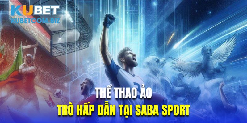 Thể thao ảo là trò hấp dẫn tại SABA sport