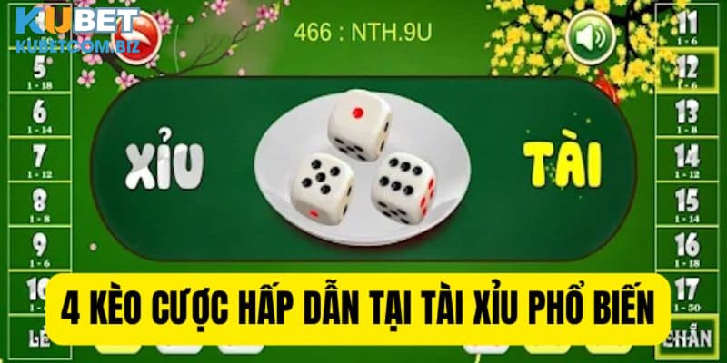 4 kèo cược hấp dẫn tại tài xỉu phổ biến
